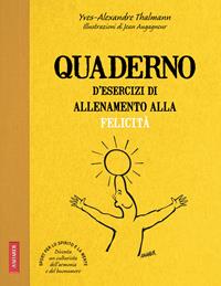 Quaderno d'esercizi di allenamento alla felicità - Yves-Alexandre Thalmann - Libro Vallardi A. 2010, Risposte | Libraccio.it