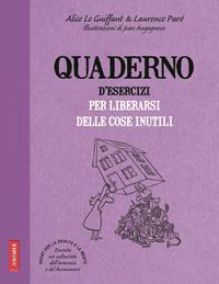 Quaderno d'esercizi per liberarsi delle cose inutili - Alice Le Guiffant, Laurence Parè - Libro Vallardi A. 2011 | Libraccio.it