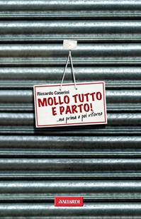 Mollo tutto e parto! ...Ma prima o poi ritorno - Riccardo Caserini - Libro Vallardi A. 2010 | Libraccio.it