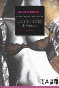Lucia e il corpo di Alessia - Alessia Donati - Libro Vallardi A. 2010, Tabù | Libraccio.it