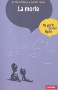 La morte - Michel Hanus, Isabelle Hanus - Libro Vallardi A. 2012, Ne parlo con mio figlio | Libraccio.it