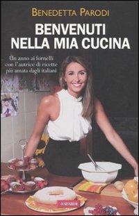 Benvenuti nella mia cucina. 255 ricette facili e di sicura riuscita. Ediz. illustrata - Benedetta Parodi - Libro Vallardi A. 2010 | Libraccio.it