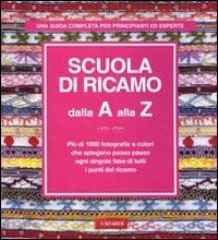 Scuola di ricamo dalla A alla Z. Ediz. illustrata  - Libro Vallardi A. 2011 | Libraccio.it