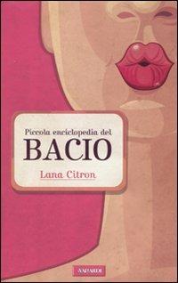 Piccola enciclopedia del bacio - Lana Citron - Libro Vallardi A. 2011 | Libraccio.it