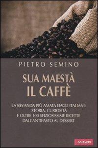 Sua maestà il caffé - Pietro Semino - Libro Vallardi A. 2010, Risposte | Libraccio.it