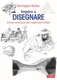 Imparo a disegnare. Corso avanzato per aspiranti artisti. Ediz. illustrata - Barrington Barber - Libro Vallardi A. 2011, Risposte | Libraccio.it