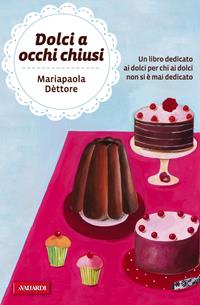 Dolci a occhi chiusi - Mariapaola Dettore - Libro Vallardi A. 2011, Risposte | Libraccio.it