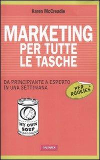 Marketing per tutte le tasche per rookies - Karen McCreadie - Libro Vallardi A. 2011 | Libraccio.it