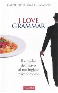 I love grammar. Il rimedio definitivo al tuo inglese maccheronico - Caroline Taggart, J. A. Wines - Libro Vallardi A. 2011, Lingue facili | Libraccio.it