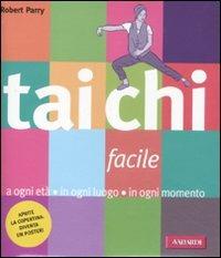 Tai Chi facile. A ogni età in ogni luogo in ogni momento - Robert Parry - Libro Vallardi A. 2011, Risposte | Libraccio.it