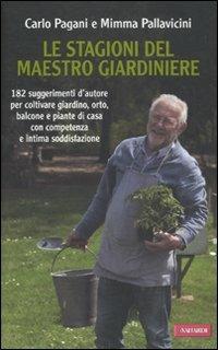 Le stagioni del maestro giardiniere. 182 suggerimenti d'autore per coltivare giardino, orto, balcone e piante di casa con competenza e intima soddisfazione - Carlo Pagani, Mimma Pallavicini - Libro Vallardi A. 2011, Risposte | Libraccio.it