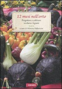 12 mesi nell'orto. Progettare e coltivare verdura e legumi  - Libro Vallardi A. 2012, Passione verde | Libraccio.it