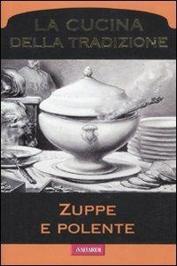 Zuppe e polente  - Libro Vallardi A. 2011, La cucina della tradizione | Libraccio.it