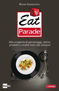 Eat parade. Alla scoperta di personaggi, storie, prodotti e ricette fuori dal comune - Bruno Gambacorta - Libro Vallardi A. 2011, Risposte | Libraccio.it