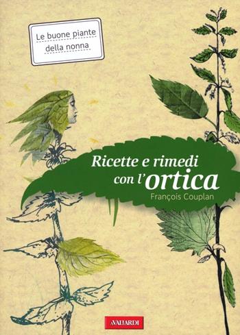 Ricette e rimedi con l'ortica - François Couplan - Libro Vallardi A. 2012, Risposte | Libraccio.it