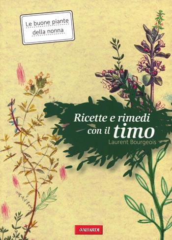 Ricette e rimedi con il timo - Laurent Bourgeois - Libro Vallardi A. 2012, Risposte | Libraccio.it