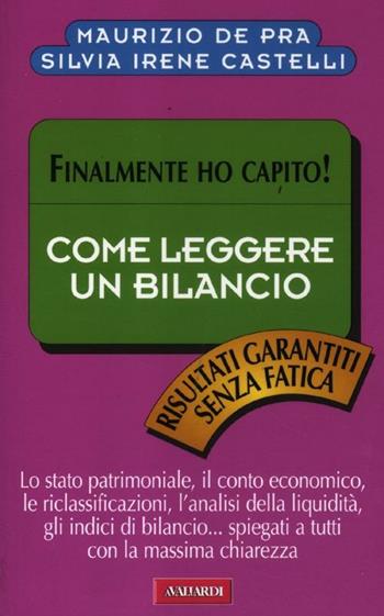 Come si legge un bilancio. Finalmente ho capito! - Maurizio De Pra, Silvia Irene Castelli - Libro Vallardi A. 2012 | Libraccio.it