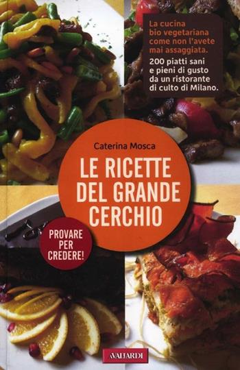 Le ricette del Grande Cerchio - Caterina Mosca - Libro Vallardi A. 2012 | Libraccio.it