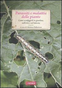 Parassiti e malattie delle piante. Come sconfiggerli in giardino, nell'orto e sul balcone  - Libro Vallardi A. 2012, Passione verde | Libraccio.it
