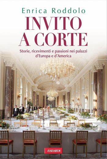 Invito a corte. Storie, ricevimenti e passioni nei palazzi d'Europa e d'America - Enrica Roddolo - Libro Vallardi A. 2012, Risposte | Libraccio.it