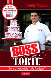 Il boss delle torte. Storie e ricette della «mia famiglia»