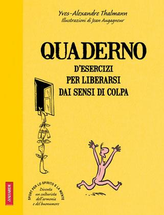 Quaderni d'esercizi per liberarsi dai sensi di colpa - Yves-Alexandre Thalmann - Libro Vallardi A. 2012 | Libraccio.it