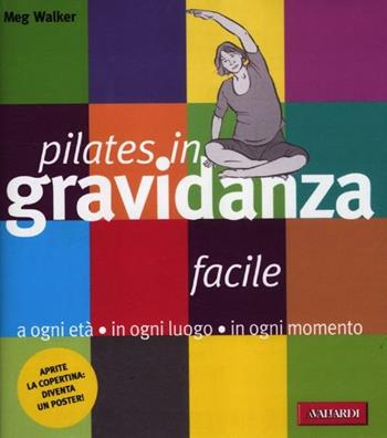 Pilates facile in gravidanza. Con poster - Meg Walker - Libro Vallardi A. 2012, Risposte | Libraccio.it