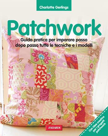 Patchwork. Guida pratica per imparare passo dopo passo tutte le tecniche e i modelli. Ediz. illustrata - Charlotte Gerlins - Libro Vallardi A. 2012, Risposte | Libraccio.it