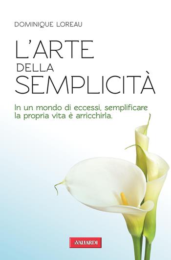 L'arte della semplicità - Dominique Loreau - Libro Vallardi A. 2012, Risposte | Libraccio.it