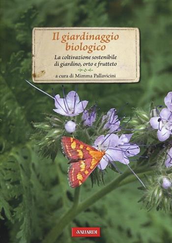 Il giardinaggio biologico. La coltivazione sostenibile di giardino, orto e frutteto  - Libro Vallardi A. 2013, Passione verde | Libraccio.it