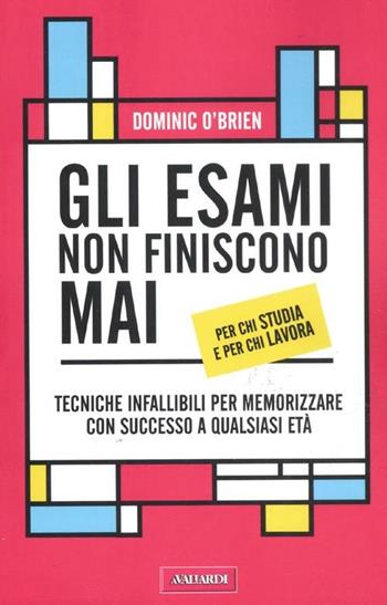 Gli esami non finiscono mai - Dominic O'Brien - Libro Vallardi A. 2012, Risposte | Libraccio.it