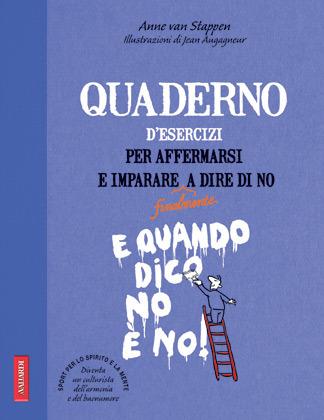 Quaderno d'esercizi per affermarsi e imparare a dire di no - Anne Van Stappen - Libro Vallardi A. 2012 | Libraccio.it