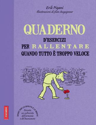 Quaderno d'esercizi per rallentare quando tutto è troppo veloce - Erik Pigani - Libro Vallardi A. 2012 | Libraccio.it