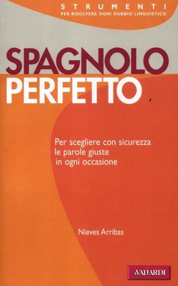 Spagnolo perfetto - Nieves Arribas - Libro Vallardi A. 2012, Strumenti | Libraccio.it