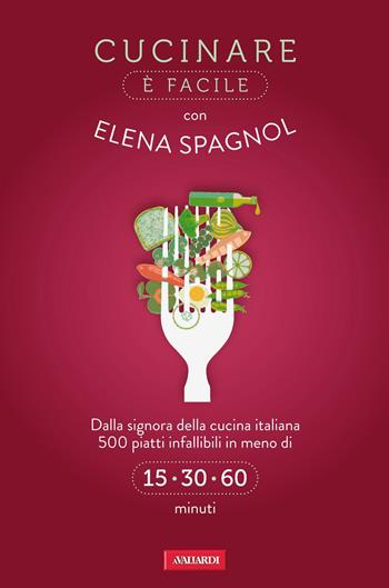 Cucinare è facile con Elena Spagnol - Elena Spagnol - Libro Vallardi A. 2012 | Libraccio.it