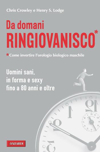 Da domani ringiovanisco. Uomini sani, in forma e sexy fino a 80 anni e oltre - Chris Crowley, Henry S. Lodge - Libro Vallardi A. 2012, Risposte | Libraccio.it