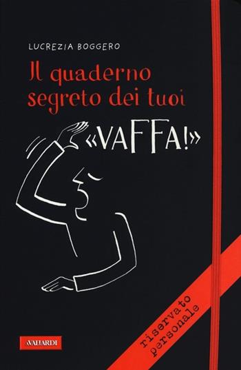 Il quaderno segreto dei tuoi «vaffa!» - Lucrezia Boggero - Libro Vallardi A. 2012, Risposte | Libraccio.it