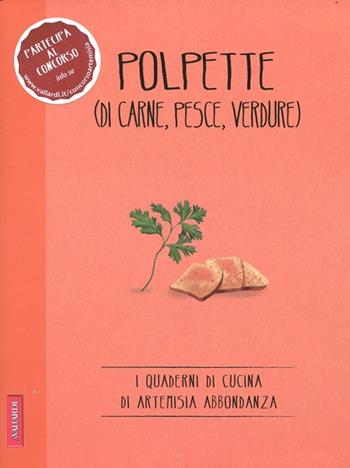 Polpette (di carne, pesce, verdure)  - Libro Vallardi A. 2012, I quaderni di Artemisia Abbondanza | Libraccio.it