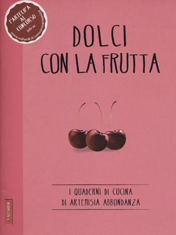 Dolci con la frutta  - Libro Vallardi A. 2012, I quaderni di Artemisia Abbondanza | Libraccio.it
