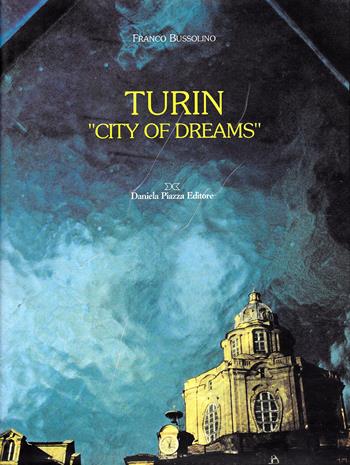 Turin «City of dreams» - Franco Bussolino, P. Luigi Berbotto - Libro Daniela Piazza Editore 1994, Un certo sguardo | Libraccio.it