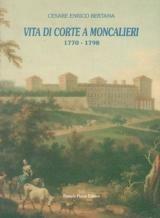 Vita di corte a Moncalieri 1770-1798 - Cesare E. Bertana - Libro Daniela Piazza Editore 1993, Ricerca storico scientifica | Libraccio.it