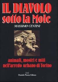 Il diavolo sotto la Mole - Massimo Centini - Libro Daniela Piazza Editore 1993, Un certo sguardo | Libraccio.it