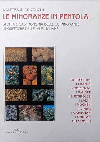 Le minoranze in pentola. Storia e gastronomia delle 10 minoranze linguistiche delle Alpi italiane - Wolftraud De Concini - Libro Daniela Piazza Editore 1997, Le Alpi | Libraccio.it