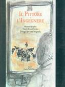 Il pittore e l'ingegnere. Disegni per una biografia  - Libro Daniela Piazza Editore 2005 | Libraccio.it