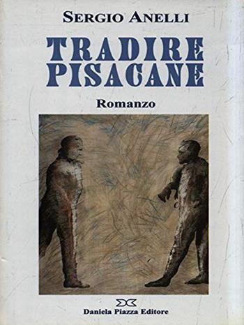Tradire Pisacane - Sergio Anelli - Libro Daniela Piazza Editore 1999, Ricerca storico scientifica | Libraccio.it