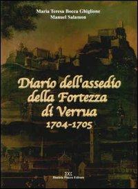 Diario dell'assedio della fortezza di Verrua 1704-1705 - M. Teresa Bocca Ghiglione, Manuel Salamon - Libro Daniela Piazza Editore 2003, Ricerca storico scientifica | Libraccio.it