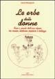 Le erbe delle donne. Fiori e piante dell'arco alpino tra cucina, medicina popolare e bellezza - Laura Rangoni - Libro Daniela Piazza Editore 2005, Coquinaria | Libraccio.it