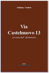 Via Castelnuovo 13. La casa dell'alchimista - Giuliana Cordero - Libro Daniela Piazza Editore 2001, Gocce di Piemonte | Libraccio.it