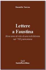 Lettere a Faustina. Nove anni di vita di una nobildonna del '700 piemontese