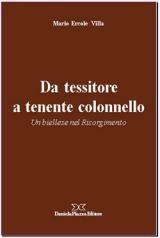 Da tessitore a tenente colonnello. Un biellese nel Risorgimento - Mario E. Villa - Libro Daniela Piazza Editore 2002, Gocce di Piemonte | Libraccio.it